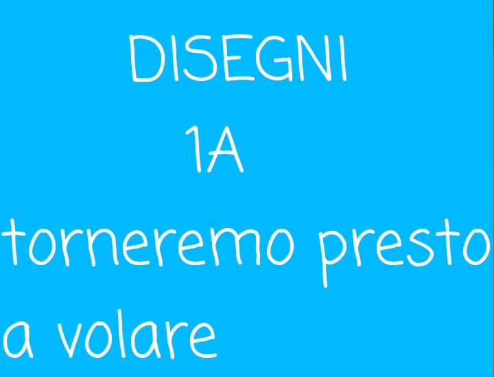 Disegni 1A PCM torneremo presto a volare